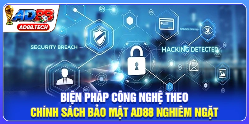 Biện pháp công nghệ theo chính sách bảo mật AD88 nghiêm ngặt
