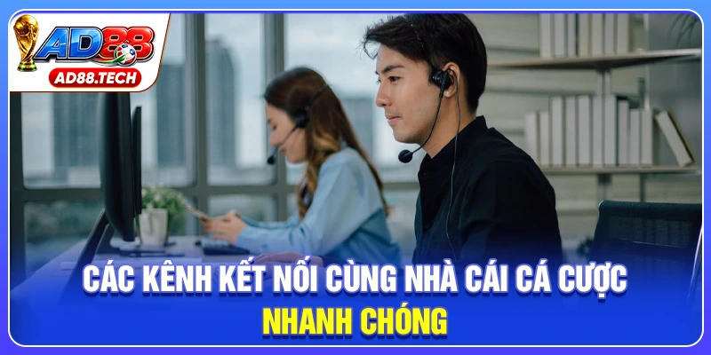 Các kênh kết nối cùng nhà cái cá cược nhanh chóng