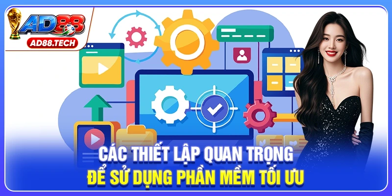 Các thiết lập quan trọng để sử dụng phần mềm tối ưu