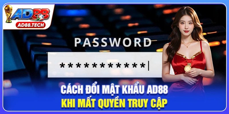 Cách đổi mật khẩu AD88 khi mất quyền truy cập