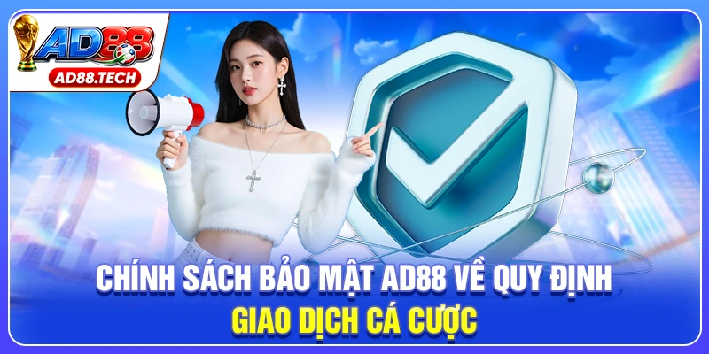 Chính sách bảo mật AD88 về quy định giao dịch cá cược
