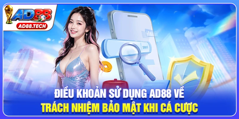 Điều khoản sử dụng AD88 về trách nhiệm bảo mật khi cá cược