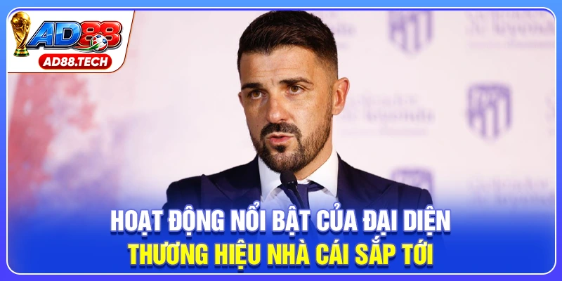 Hoạt động nổi bật của đại diện thương hiệu nhà cái sắp tới