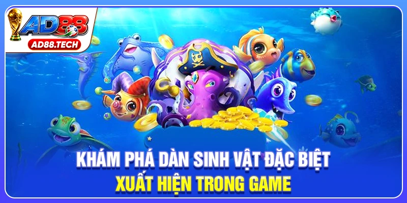 Khám phá dàn sinh vật đặc biệt xuất hiện trong game