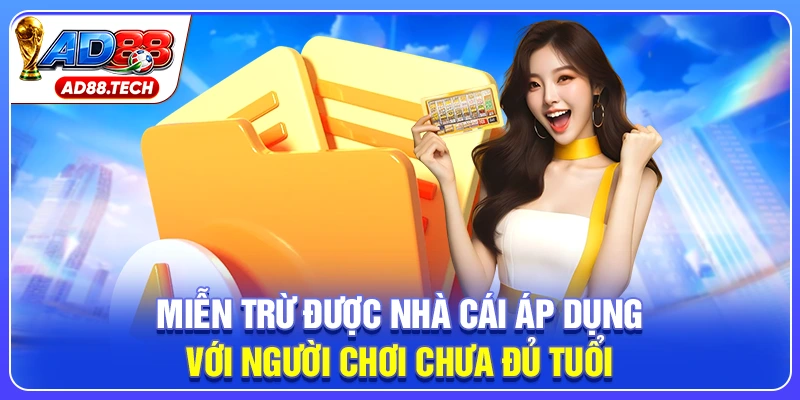 Miễn trừ được nhà cái áp dụng với người chơi chưa đủ tuổi