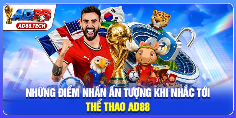 Những điểm nhấn ấn tượng khi nhắc tới thể thao AD88