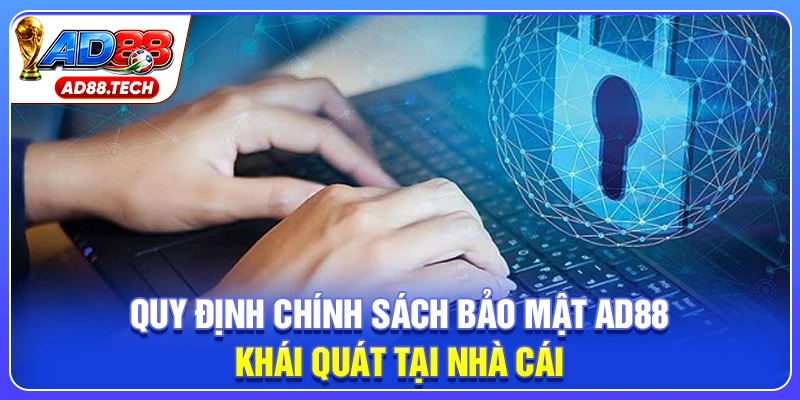 Quy định chính sách bảo mật AD88 khái quát tại nhà cái