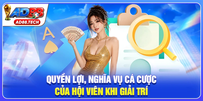 Quyền lợi, nghĩa vụ cá cược của hội viên khi giải trí
