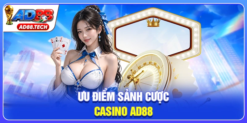 Ưu điểm sảnh cược casino AD88